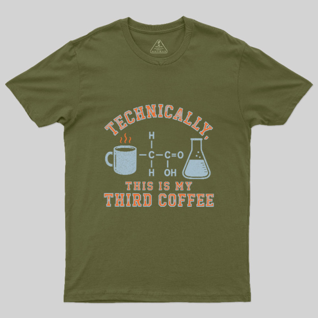 Technically This Is My Third Coffee Geek T-Shirt