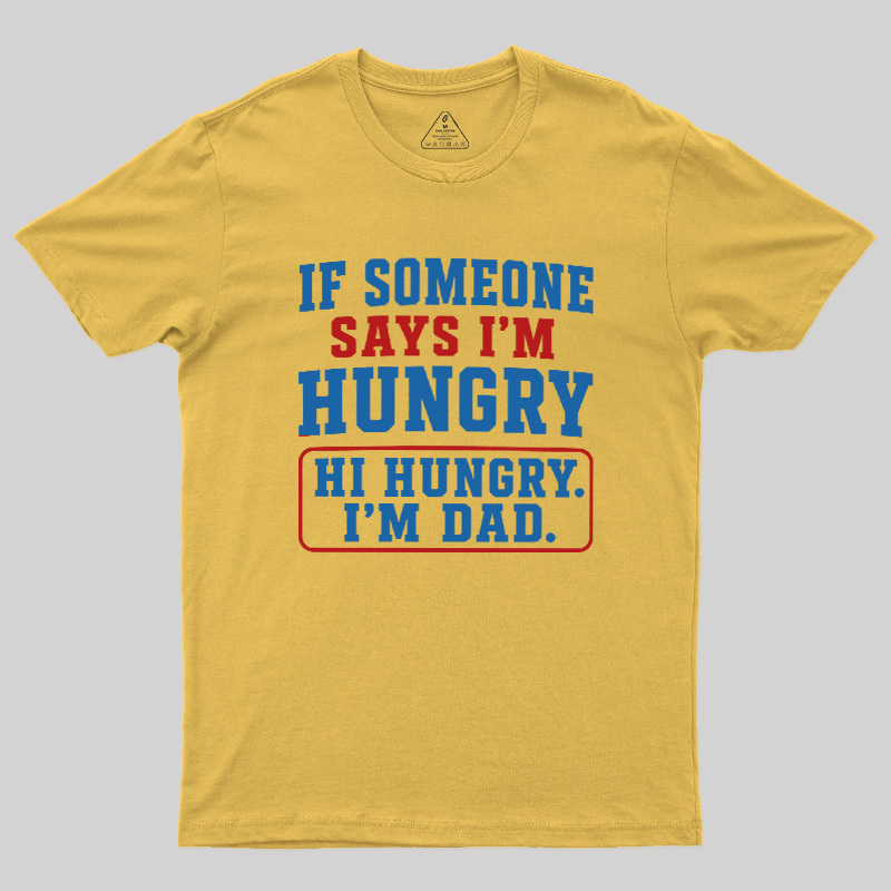 Hi Hungry I’m Dad Geek T-Shirt