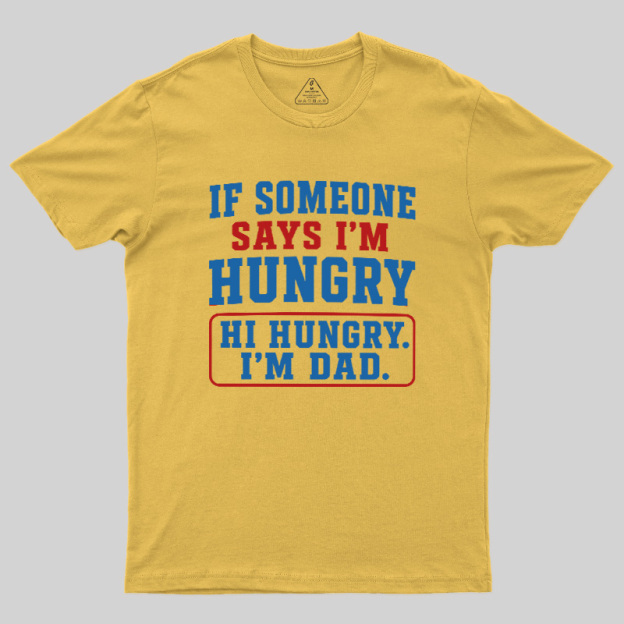 Hi Hungry I’m Dad Geek T-Shirt