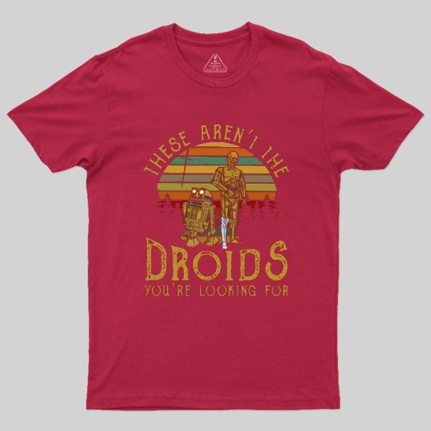 R2-D2 C-3PO These Are Not The Droids Geek T-Shirt