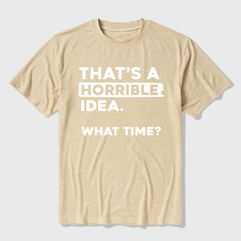 That's a Horrible Idea What Time Ultra Soft Heather Tee
