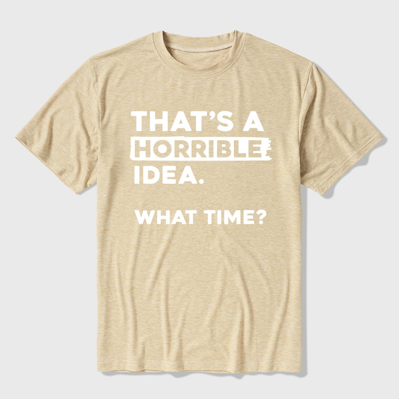 That's a Horrible Idea What Time Ultra Soft Heather Tee