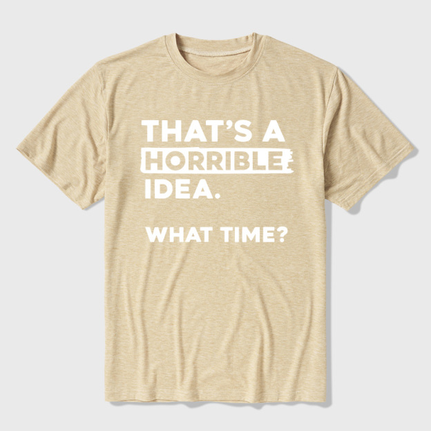 That's a Horrible Idea What Time Ultra Soft Heather Tee