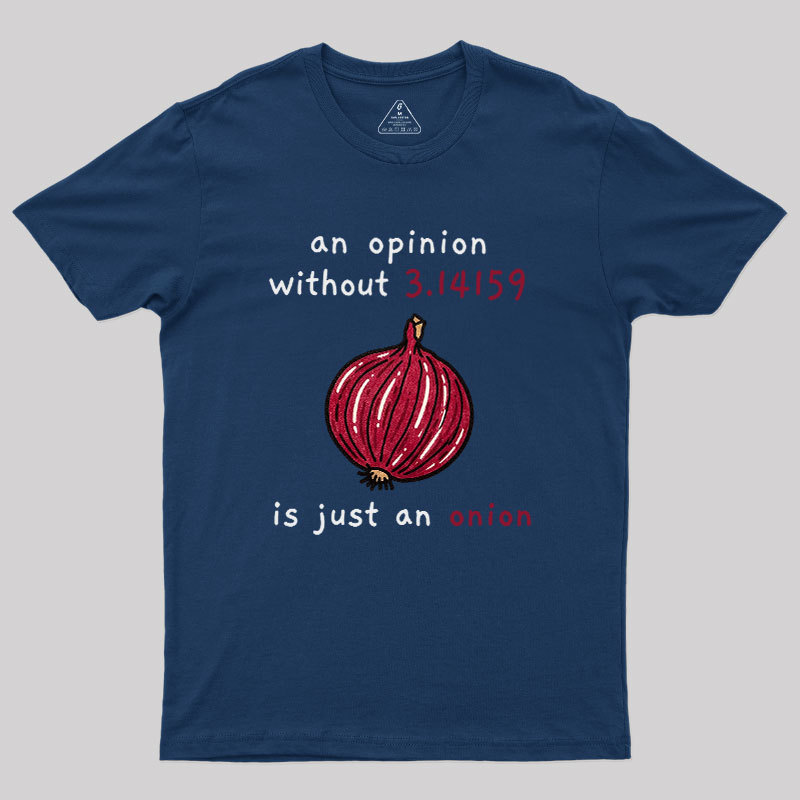 An Opinion Without 3.14159 Is Just An Onion Geek T-Shirt