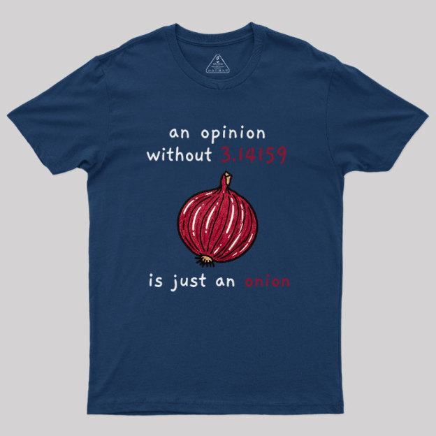 An Opinion Without 3.14159 Is Just An Onion Geek T-Shirt