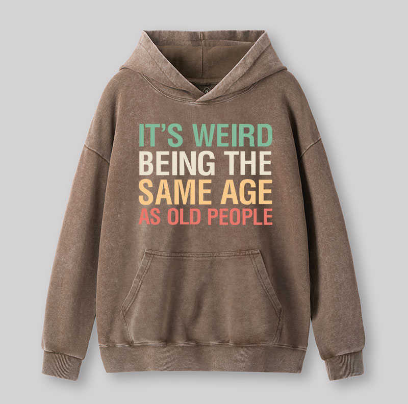 It's Weird Being The Same Age As Old People Nerd Washed Hoodie