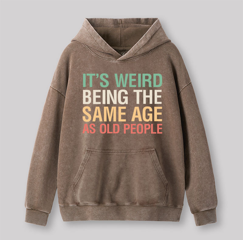 It's Weird Being The Same Age As Old People Nerd Washed Hoodie