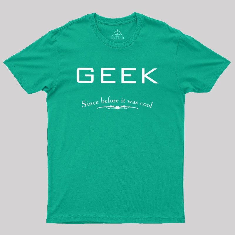 Geek Since Before It Was Cool Geek T-Shirt