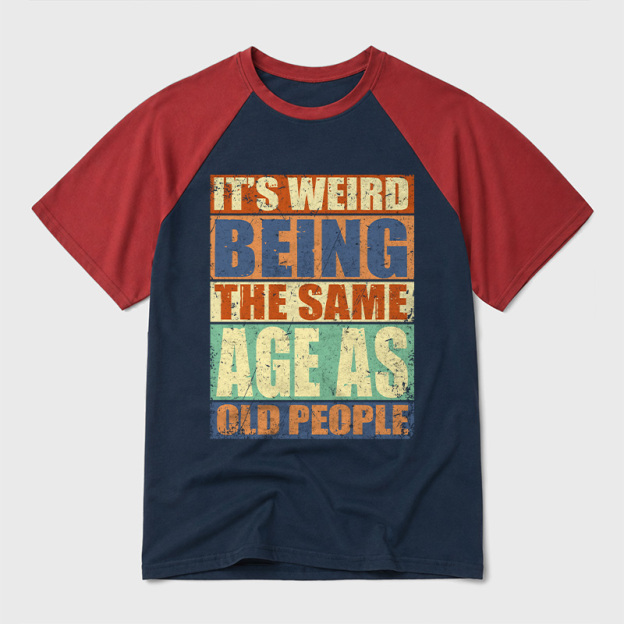 It's Weird Being The Same Age as Old People Geek Retro Raglan T-Shirt