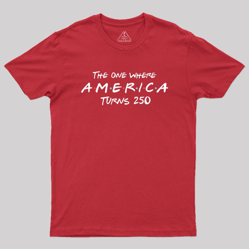 The One Where America Turns 250 Geek T-Shirt