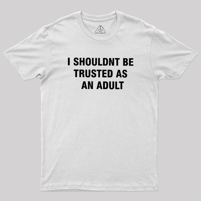 Trusted As an Adult Geek T-Shirt