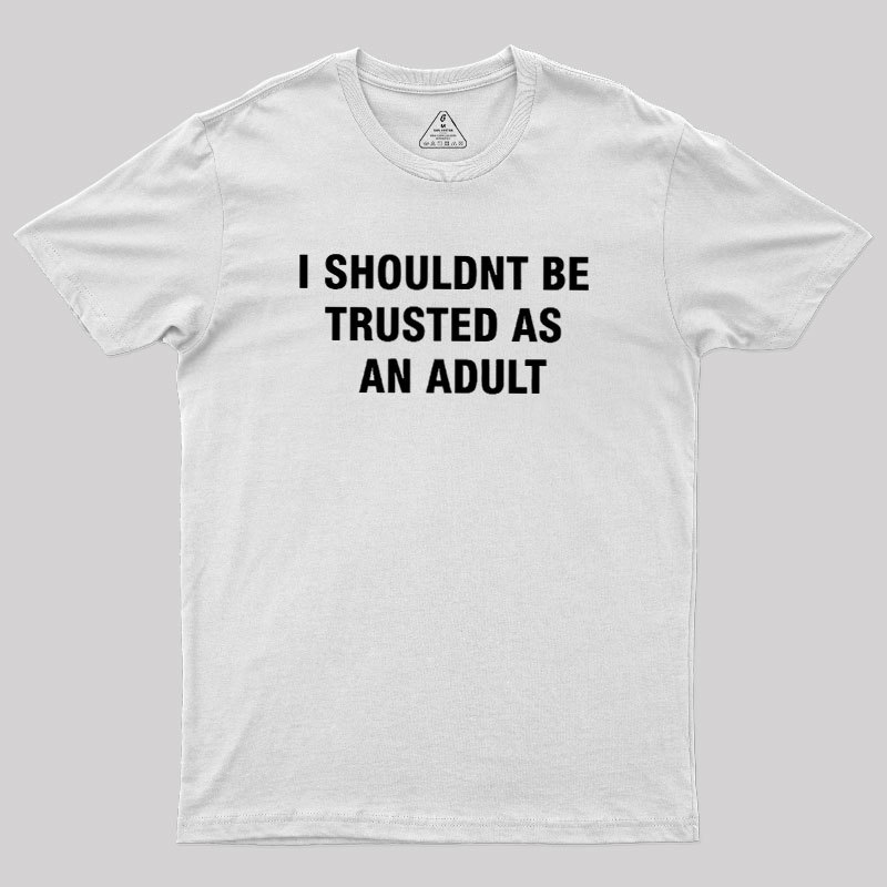 Trusted As an Adult Geek T-Shirt