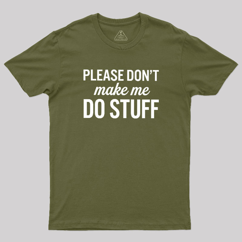Please Dont Make Me Do Stuff Geek T-Shirt