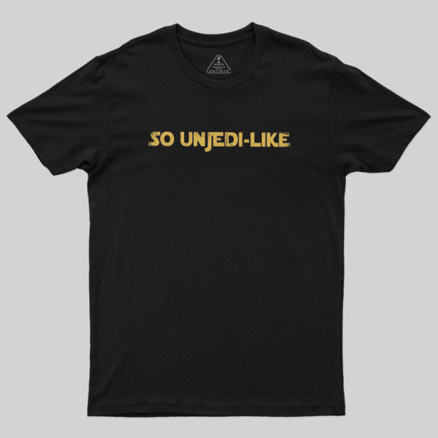 So UnJedi-Like Geek T-Shirt