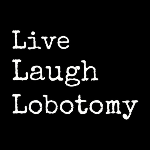 Live Laugh Lobotomy Geek T-Shirt