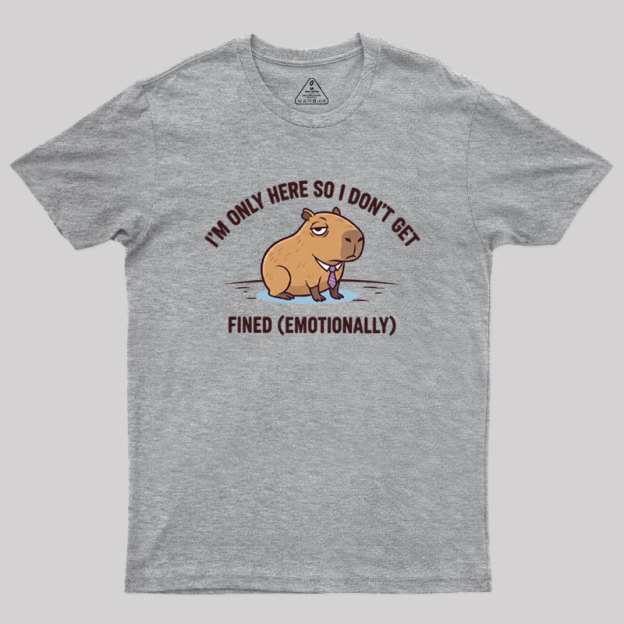 I��m Only Here So I Don��t Get Fined Geek T-Shirt