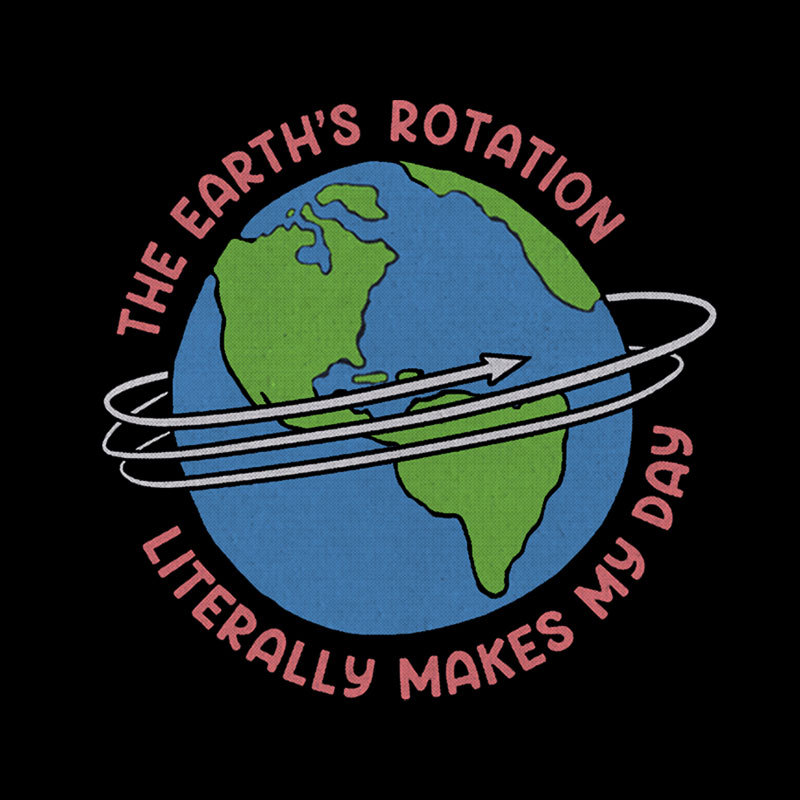 The Earth’S Rotation Literally Makes My Day Geek T-Shirt