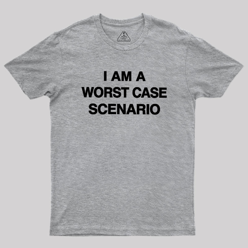 I Am A Worst Case Scenario Geek T-Shirt – Geeksoutfit