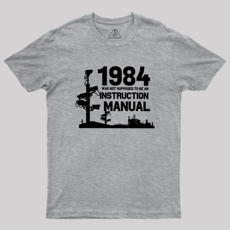 1984 Was Not Supposed To Be An Instruction Manual Geek T-Shirt