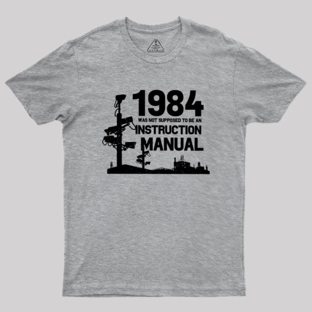 1984 Was Not Supposed To Be An Instruction Manual Geek T-Shirt
