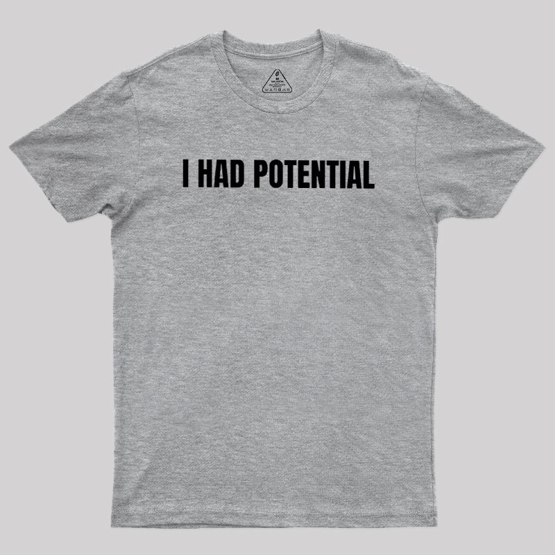 I Had Potential Geek T-Shirt