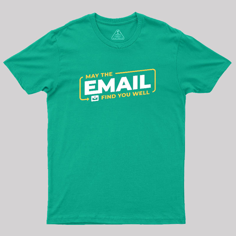 May The Email Find You Well Geek T-Shirt