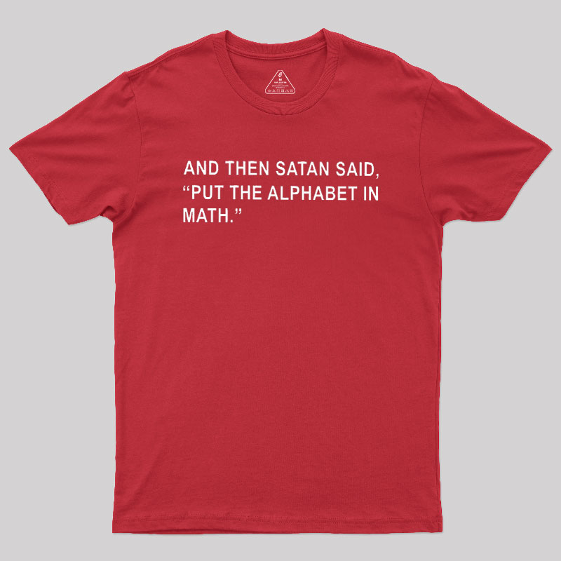 Put The Alphabet In Math Geek T-Shirt