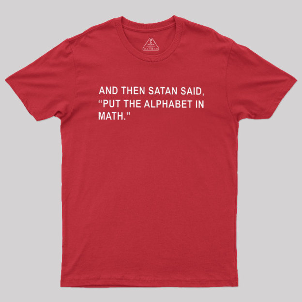 Put The Alphabet In Math Geek T-Shirt