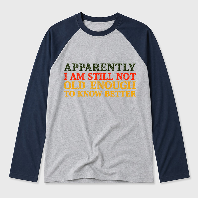 Still Not Old Enough To Know Better Geek Retro Raglan Long-Sleeve Tee