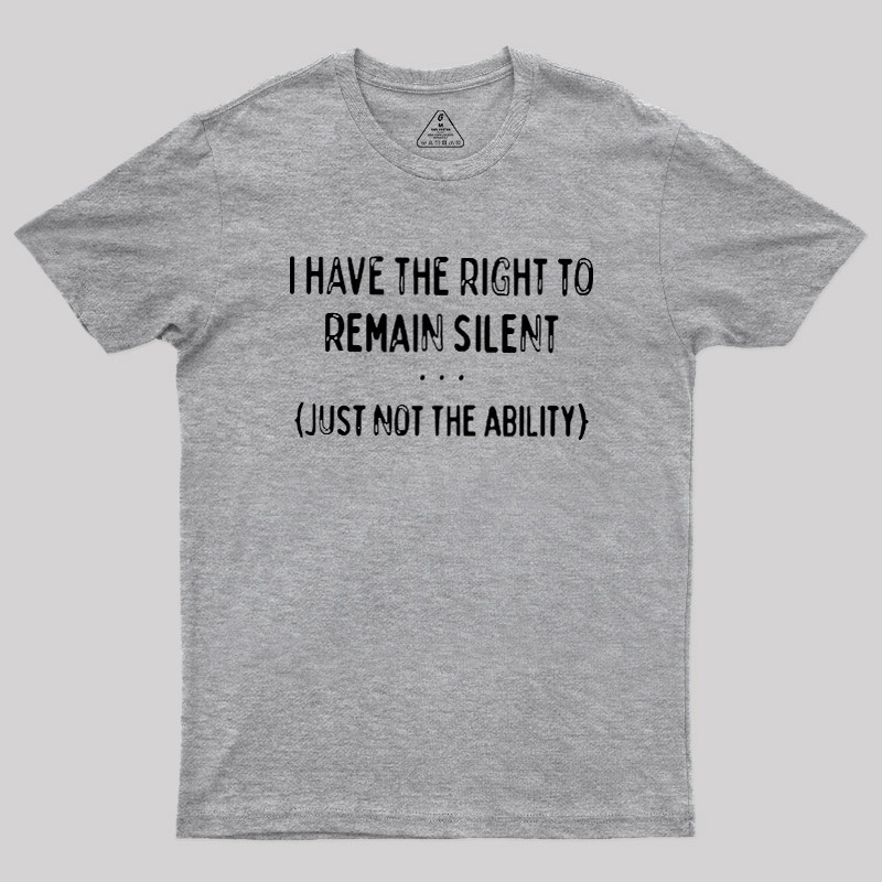 I Have the Right to Remain Silent Geek T-Shirt