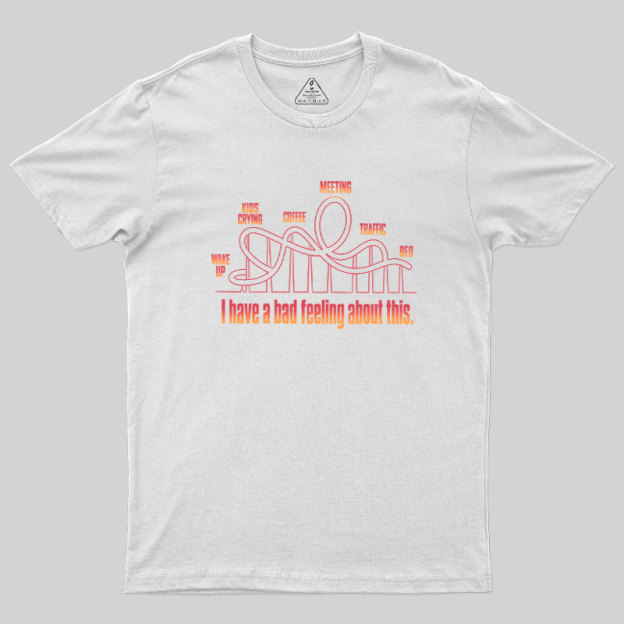 Bad Feeling Roller Coaster Geek T-Shirt
