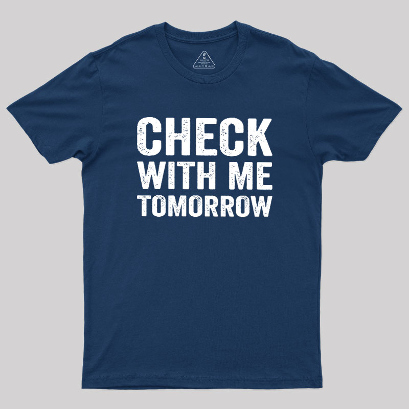 Check With Me Tomorrow Geek T-Shirt