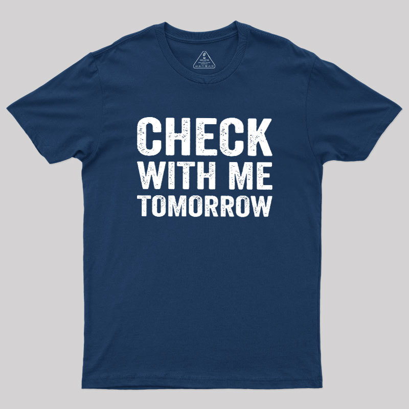 Check With Me Tomorrow Geek T-Shirt