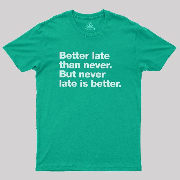 Better Late Than Never Geek T-Shirt