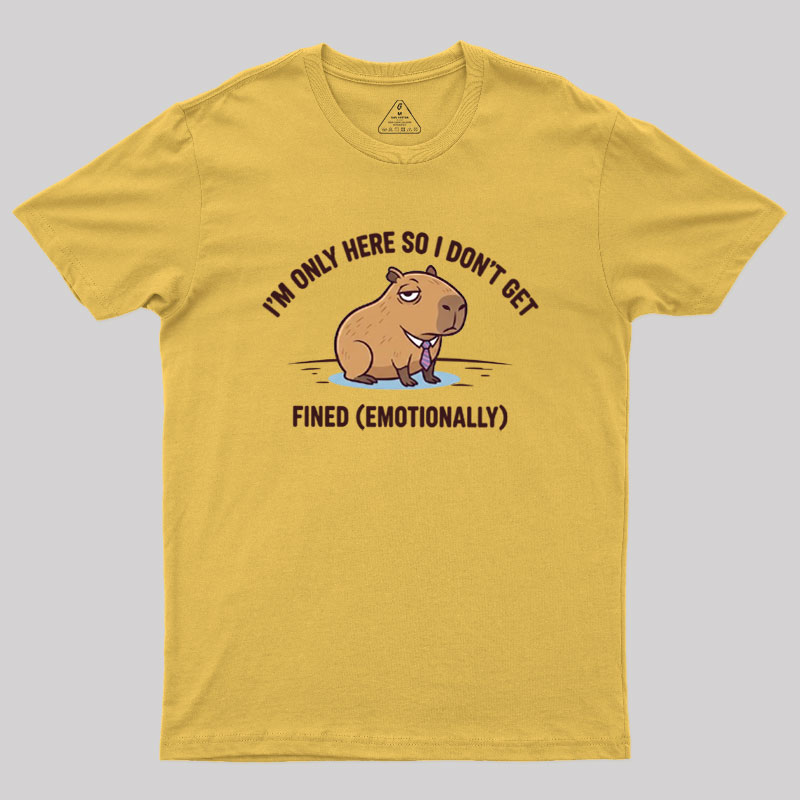 I��m Only Here So I Don��t Get Fined Geek T-Shirt