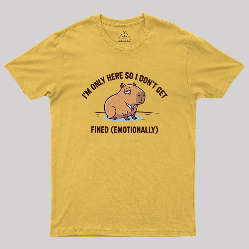 I��m Only Here So I Don��t Get Fined Geek T-Shirt