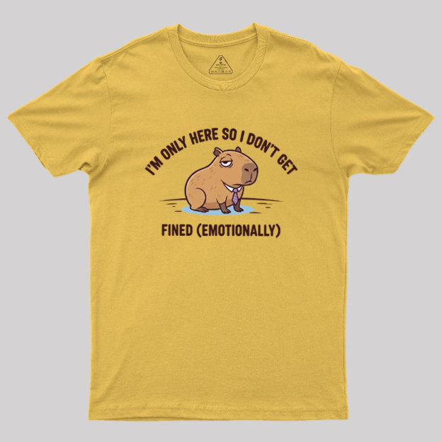 I��m Only Here So I Don��t Get Fined Geek T-Shirt