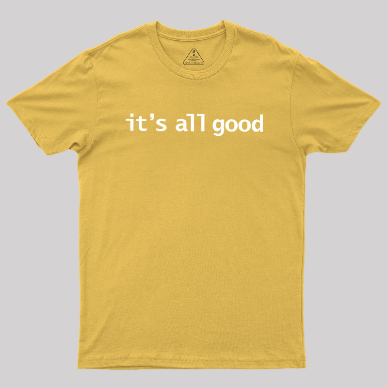 Its All Good Geek T-Shirt