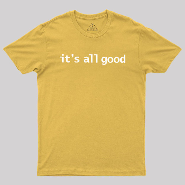 Its All Good Geek T-Shirt