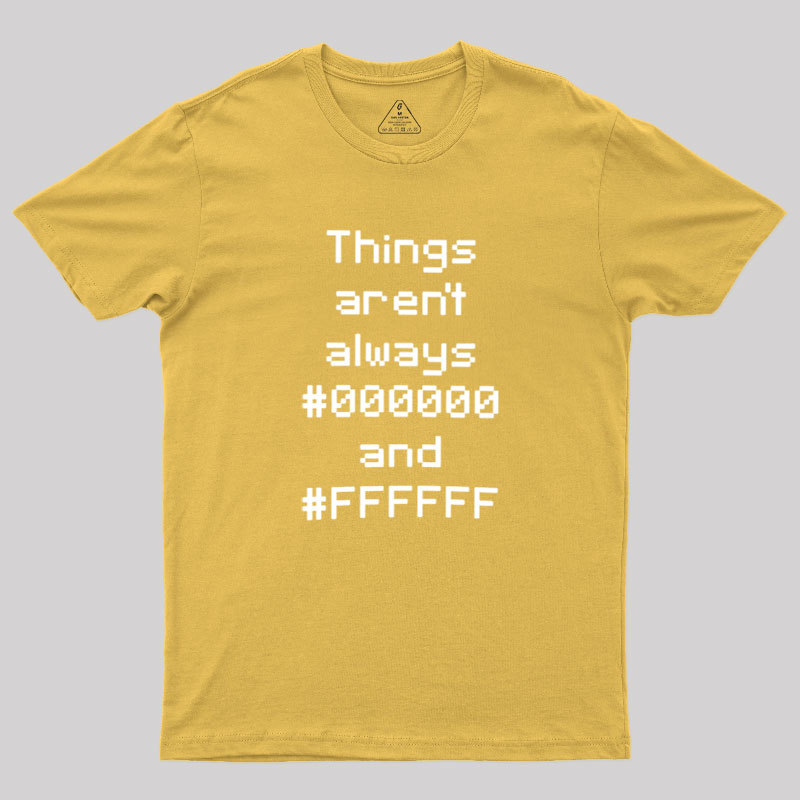 Things Aren't Always Black And White Geek T-Shirt