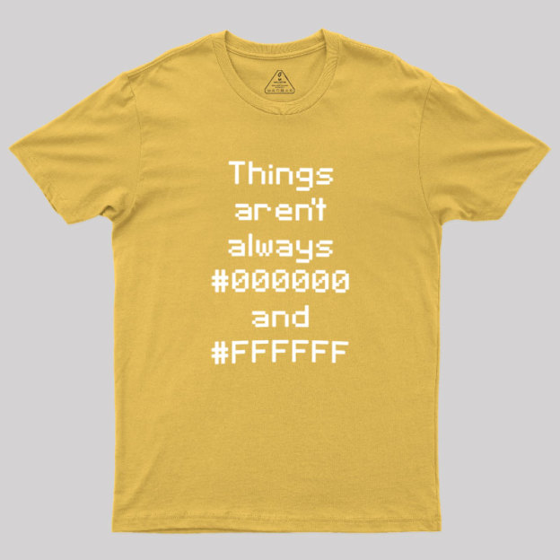 Things Aren't Always Black And White Geek T-Shirt