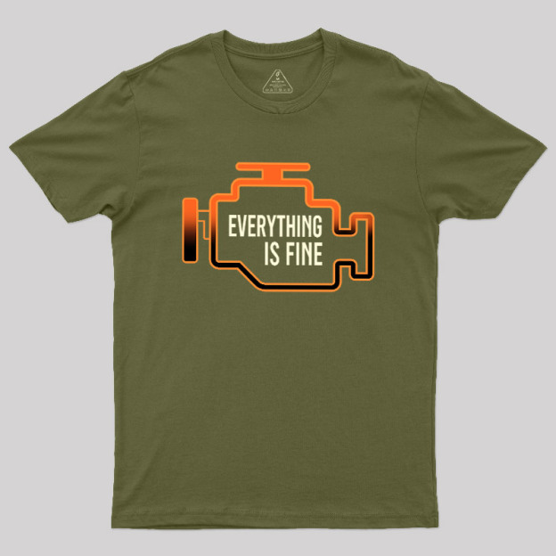 Everything Is Fine Geek T-Shirt