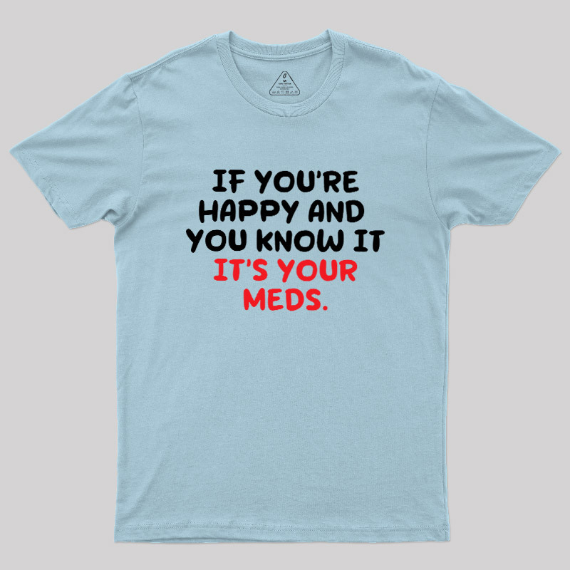 Happy Meds Geek T-Shirt