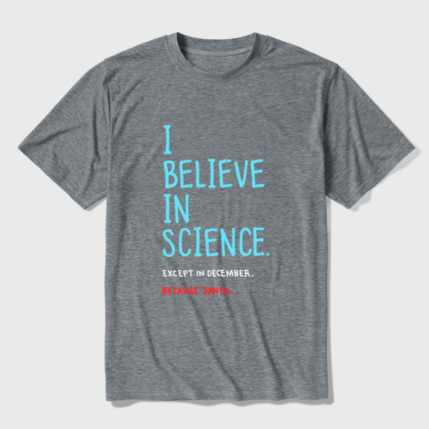 I Believe in Science...Except in December Ultra Soft Heather Tee