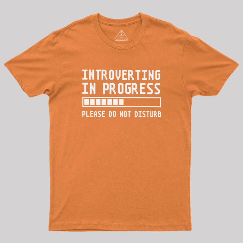 Introverting in Progress Geek T-Shirt