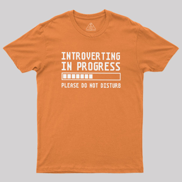 Introverting in Progress Geek T-Shirt