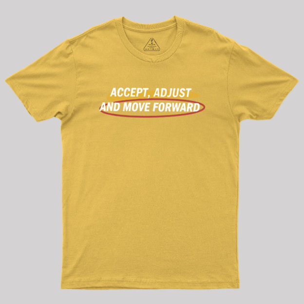 Accept Adjust And Move Forward Geek T-Shirt