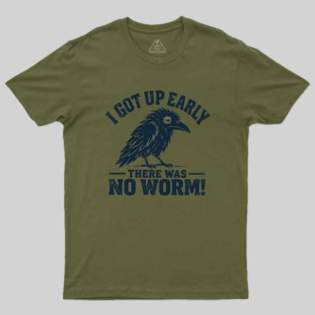 I Got Up Early But There Was No Worm Geek T-Shirt