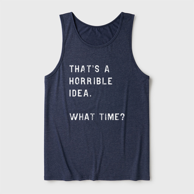 That Is A Horrible Idea Ultra Soft Heather Tank