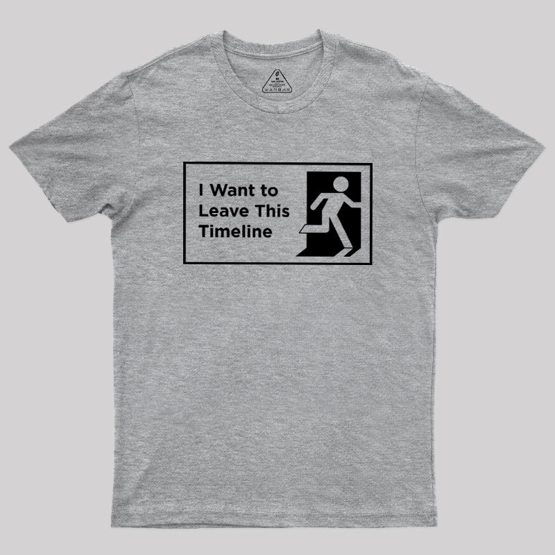 I Want to Leave This Timeline Geek T-Shirt